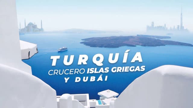 Viaje Turquía, Crucero Islas Griegas y Dubái